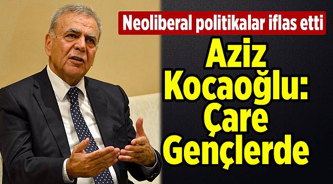 Aziz Kocaoğlu: "Çare Gençlerde"