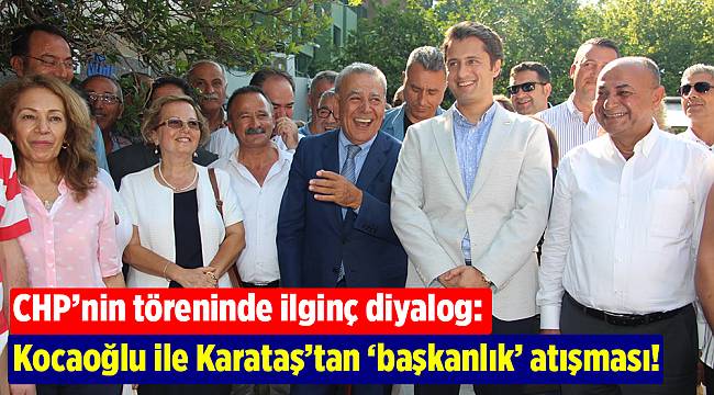 CHP’nin töreninde ilginç diyalog: Kocaoğlu ile Karataş’tan ‘başkanlık’ atışması!