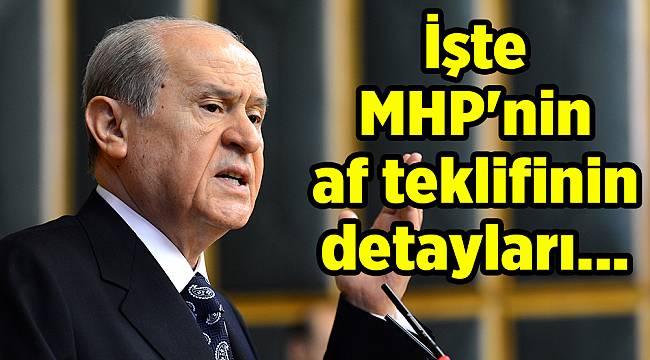 İşte MHP'nin af teklifinin detayları...