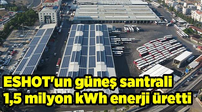 ESHOT'un güneş santrali 1,5 milyon kWh enerji üretti