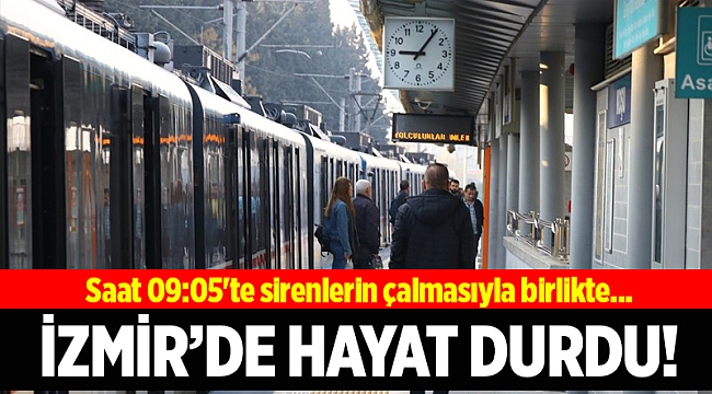 Saat 09:05'te İzmir'de hayat durdu...