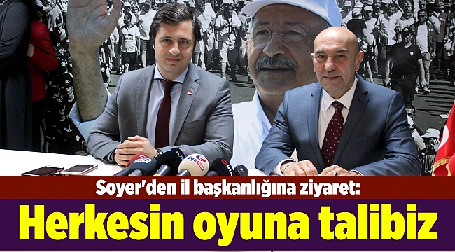 Soyer'den il başkanlığına ziyaret: Herkesin oyuna talibiz