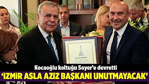 Aziz Kocaoğlu koltuğu Soyer’e devretti