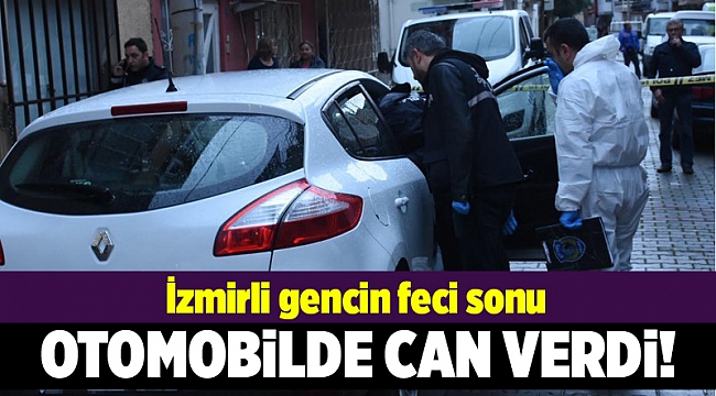 İzmirli genç otomobilde canına kıydı