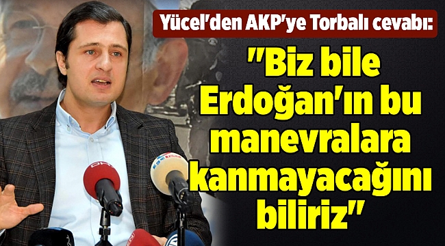 Yücel'den AKP'ye Torbalı cevabı: 