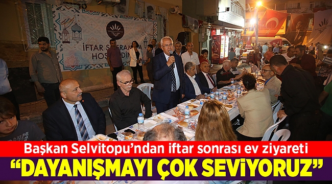 Başkan Selvitopu’ndan iftar sonrası ev ziyareti