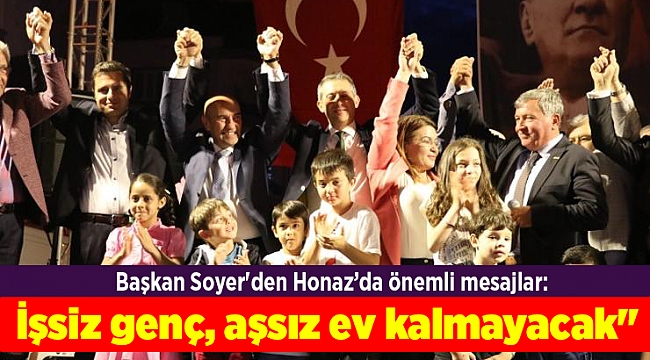 Başkan Soyer'den Honaz’da önemli mesajlar: İşsiz genç, aşsız ev kalmayacak