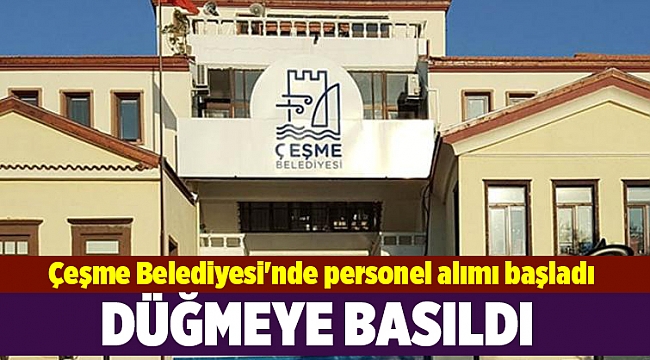 Çeşme Belediyesi'nde personel alımı başladı