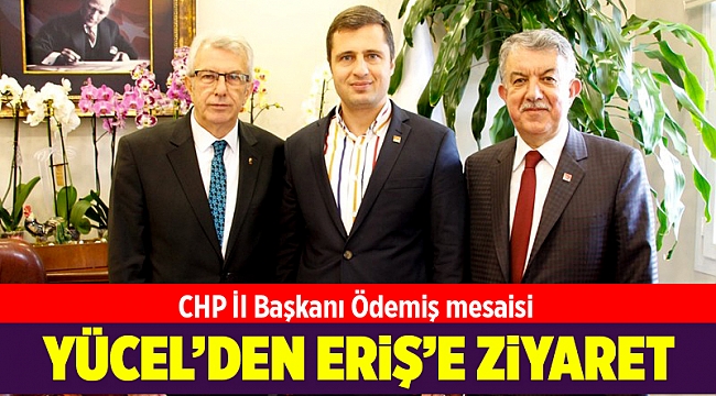 CHP İl Başkanı Yücel'den Başkan Eriş'e ziyaret