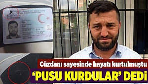 Cüzdanı sayesinde hayatı kurtuldu, 'pusu kurdular' dedi