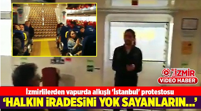 İzmirlilerden vapurda alkışlı 'İstanbul' protestosu