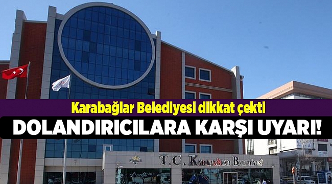 Karabağlar Belediyesi'nden dolandırıcılara karşı uyarı