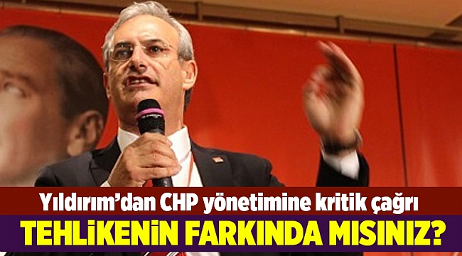 Karşıyaka İlçe Başkanı Yıldırım'dan CHP yönetimine kritik çağrı