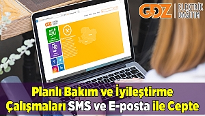 Planlı Bakım ve İyileştirme Çalışmaları SMS ve E-posta İle Cepte 