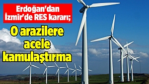 Erdoğan'dan İzmir'de RES kararı; O arazilere acele kamulaştırma