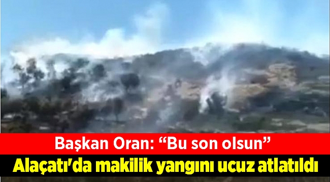 Alaçatı'da makilik yangını ucuz atlatıldı 