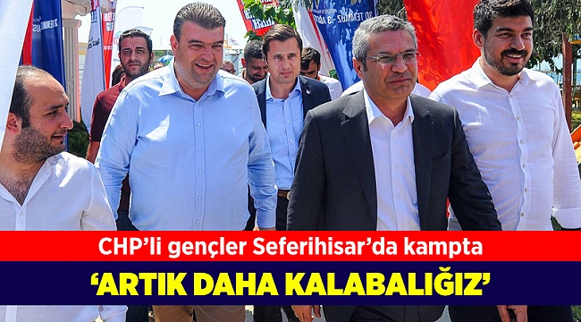 CHP'li gençler Seferihisar'da kampta... 'Artık daha kalabalığız'