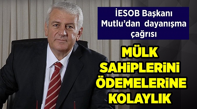 İESOB Başkanı Zekeriya Mutlu'dan dayanışma çağrısı