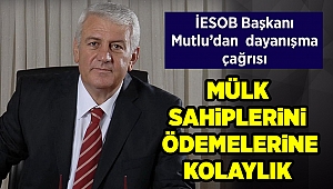 İESOB Başkanı Zekeriya Mutlu'dan dayanışma çağrısı