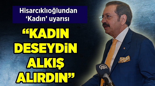 Rifat Hisarcıklıoğlu’ndan ‘Kadın’ uyarısı: Bayan derseniz alkışlanmaz...