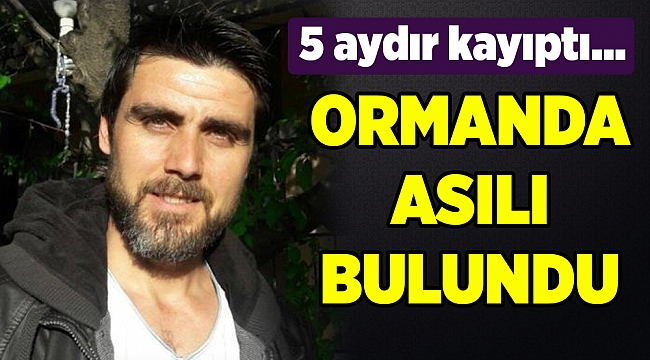 5 aydır kayıp olan kişinin ormanda ağaca asılı cesedi bulundu