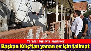 Başkan Kılıç’tan yanan ev için talimat