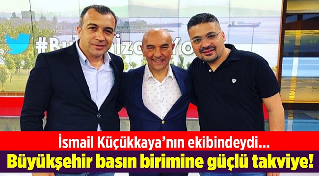 Büyükşehir basın birimine güçlü takviye!