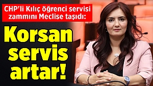 CHP'li Kılıç öğrenci servisi zammını Meclise taşıdı: Korsan servis artar!