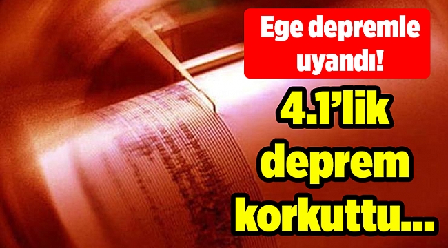 Ege depremle uyandı! 4.1’lik deprem korkuttu…