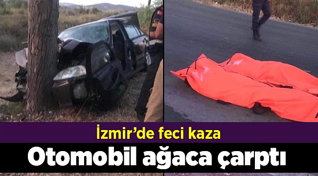 İzmir'de otomobil ağaca çarptı: 3 ölü, 1 yaralı