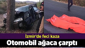 İzmir'de otomobil ağaca çarptı: 3 ölü, 1 yaralı