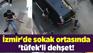 İzmir'de sokak ortasında 'tüfek'li dehşet!