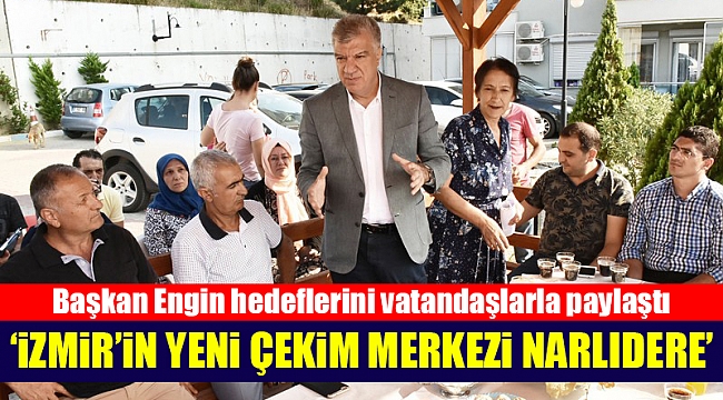 İzmir’in çekim merkezi Narlıdere olacak!