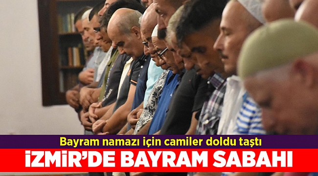 İzmirliler bayram namazı için camileri doldurdu