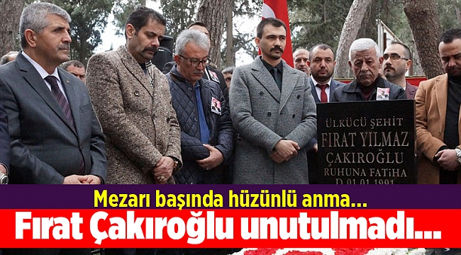 Fırat Çakıroğlu unutulmadı...