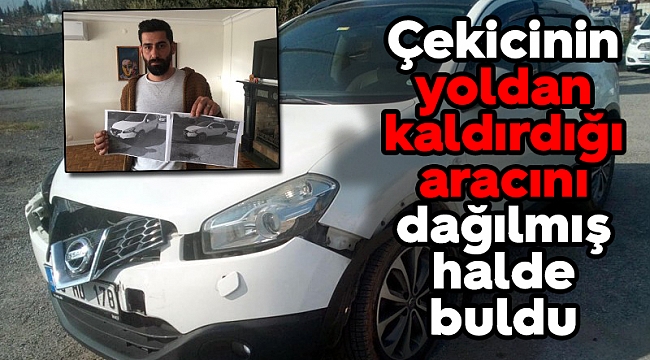 Çekicinin yoldan kaldırdığı aracını dağılmış halde buldu