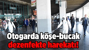 Otogarda köşe-bucak dezenfekte harekatı!