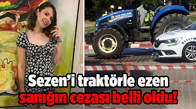 Sezen’i traktörle ezen sanığın cezası belli oldu!