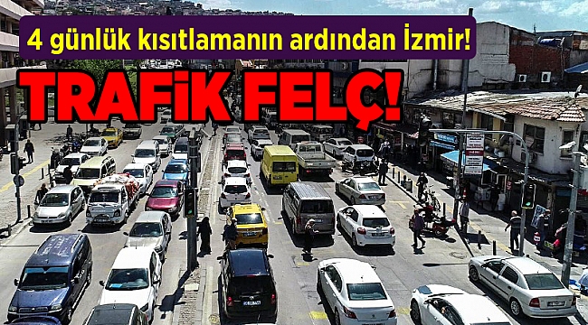 4 günlük kısıtlamanın ardından İzmir!