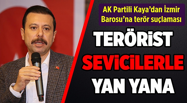 AK Partili Kaya’dan İzmir Barosu’na terör suçlaması