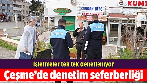 Çeşme’de denetim seferberliği