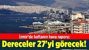 İzmir'de haftanın hava raporu: Dereceler 27'yi görecek!