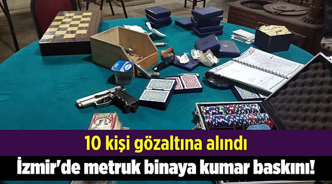 İzmir'de metruk binaya kumar baskını!