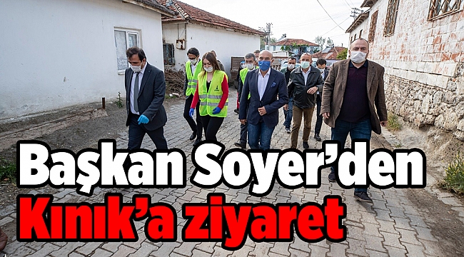 Başkan Soyer Kınık’ı ziyaret etti