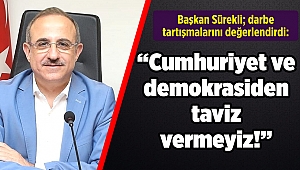 Başkan Sürekli; darbe tartışmalarını değerlendirdi: “Cumhuriyet ve demokrasiden taviz vermeyiz!”