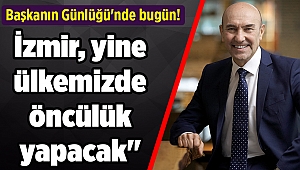 Başkanın Günlüğü'nde bugün! Soyer: 