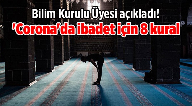 Bilim Kurulu Üyesi açıkladı! 'Corona'da ibadet için 8 kural