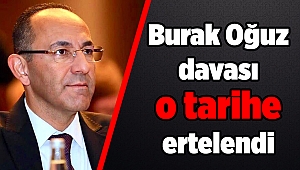 Burak Oğuz davası o tarihe ertelendi