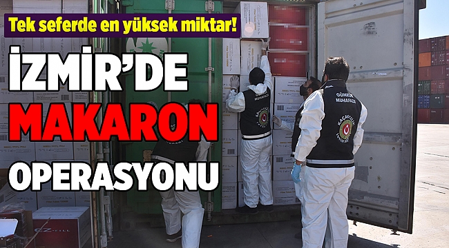 İzmir'de rekor makaron operasyonu