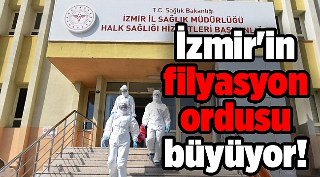 İzmir'in filyasyon ordusu büyüyor!